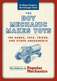 Title: The Boy Mechanic Makes Toys, Author: Popular Mechanics