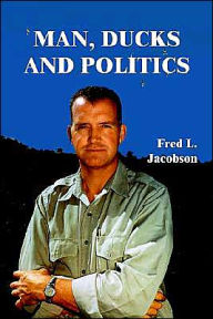Title: Man, Ducks and Politics, Author: Fred L Jacobson