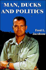 Title: Man, Ducks and Politics, Author: Fred L Jacobson