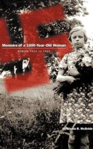 Title: Memoirs of a 1000-Year-Old Woman: Berlin 1925 to 1945, Author: Gisela R McBride