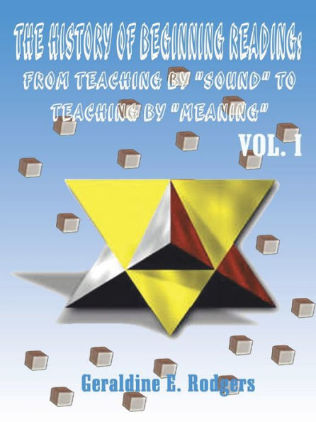 The History of Beginning Reading: From Teaching by "Sound" to Teaching by "Meaning", Volume 1