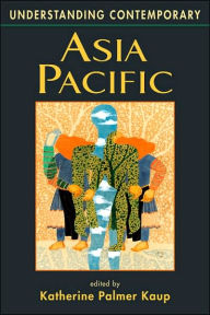 Title: Understanding Contemporary Asia Pacific / Edition 1, Author: Katherine Palmer Kaup