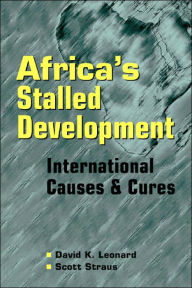 Title: Africa's Stalled Development: International Causes and Cures / Edition 1, Author: David K. Leonard