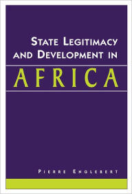 Title: State Legitimacy and Development in Africa / Edition 1, Author: Pierre Englebert