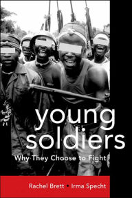 Title: Young Soldiers: Why They Choose to Fight / Edition 1, Author: Rachel Brett