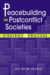 Title: Peacebuilding in Postconflict Societies: Strategy and Process / Edition 1, Author: Ho-Won Jeong