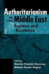 Title: Authoritarianism in the Middle East: Regimes and Resistance / Edition 1, Author: Marsha Pripstein Posusney