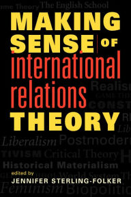 Title: Making Sense of International Relations Theory / Edition 1, Author: Sterling-Folker