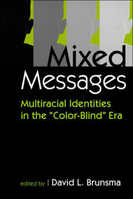 Title: Mixed Messages: Multiracial Identities in the Color Blind Era / Edition 1, Author: David L. Brunsma