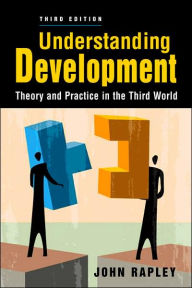 Title: Understanding Development: Theory and Practice in the Third World, 3rd Edition / Edition 3, Author: John Rapley