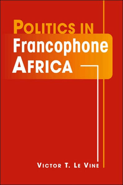 Politics in Francophone Africa / Edition 1
