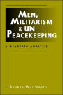 Men, Militarism, and UN Peacekeeping: A Gendered Analysis / Edition 1