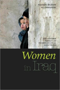 Title: Women in Iraq: The Gender Impact of International Sanctions, Author: Yasmin Husein Al-Jawaheri