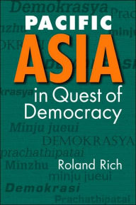 Title: Pacific Asia in Quest of Democracy / Edition 1, Author: Roland Rich