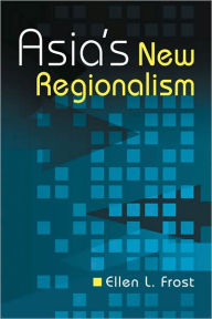 Title: Asia's New Regionalism / Edition 1, Author: Ellen L. Frost