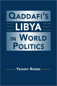 Title: Qaddafi's Libya in World Politics, Author: Yehudit Ronen