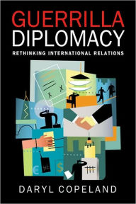 Title: Guerrilla Diplomacy: Rethinking International Relations, Author: Daryl Copeland