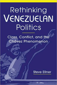 Title: Rethinking Venezuelan Politics: Class, Conflict, and the Chávez Phenomenon, Author: Steve Ellner