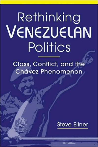 Rethinking Venezuelan Politics: Class, Conflict, and the Chávez Phenomenon