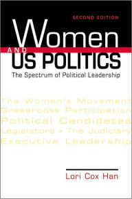 Title: Women and US Politics: The Spectrum of Political Leadership / Edition 2, Author: Lori Cox Han