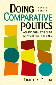 Title: Doing Comparative Politics: An Introduction to Approaches and Issues / Edition 2, Author: Timothy C. Lim