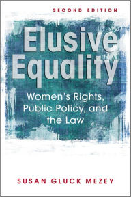 Title: Elusive Equality: Women's Rights, Public Policy, and the Law / Edition 2, Author: Susan Gluck Mezey