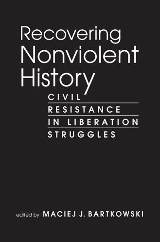 Recovering Nonviolent History: Civil Resistance Liberation Struggles