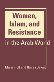 Title: Women, Islam, and Resistance in the Arab World, Author: Maria Holt