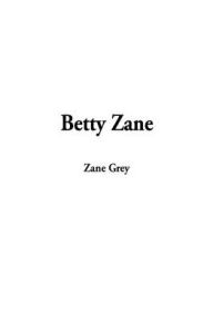 Title: Betty Zane, Author: Zane Grey