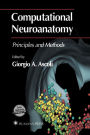 Computational Neuroanatomy: Principles and Methods / Edition 1