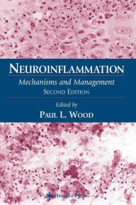 Title: Neuroinflammation: Mechanisms and Management / Edition 2, Author: Paul L. Wood