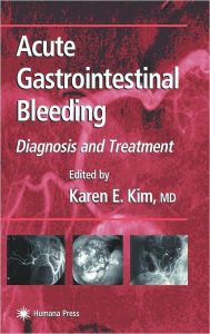 Title: Acute Gastrointestinal Bleeding: Diagnosis and Treatment / Edition 1, Author: Karen E. Kim