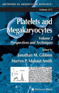 Title: Platelets and Megakaryocytes: Volume 2: Perspectives and Techniques / Edition 1, Author: Jonathan M. Gibbins