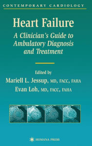 Title: Heart Failure: A Clinician's Guide to Ambulatory Diagnosis and Treatment / Edition 1, Author: Mariell L. Jessup