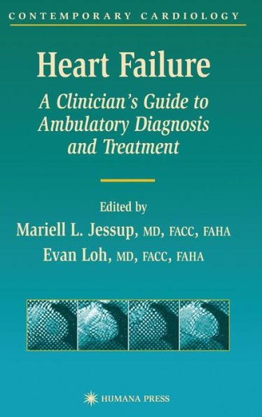 Heart Failure: A Clinician's Guide to Ambulatory Diagnosis and Treatment / Edition 1