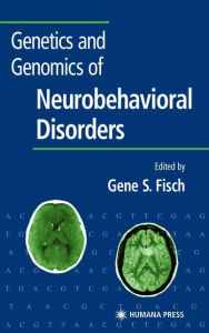 Title: Genetics and Genomics of Neurobehavioral Disorders / Edition 1, Author: Gene S. Fisch