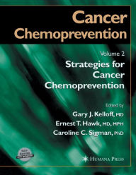 Title: Cancer Chemoprevention: Volume 2: Strategies for Cancer Chemoprevention / Edition 1, Author: Gary J. Kelloff