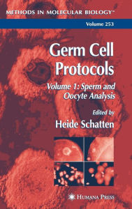 Title: Germ Cell Protocols: Volume 1: Sperm and Oocyte Analysis / Edition 1, Author: Heide Schatten