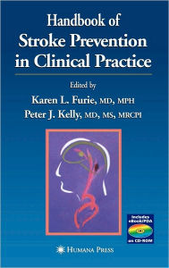 Title: Handbook of Stroke Prevention in Clinical Practice / Edition 1, Author: Karen L. Furie