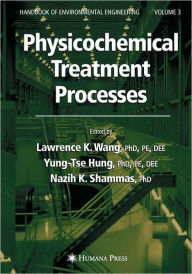 Title: Physicochemical Treatment Processes: Volume 3 / Edition 1, Author: Lawrence K. Wang