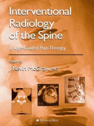 Title: Interventional Radiology of the Spine: Image-Guided Pain Therapy / Edition 1, Author: J. Kevin McGraw