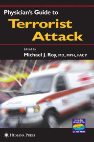 Title: Physician's Guide to Terrorist Attack / Edition 1, Author: Michael J. Roy