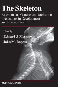 Title: The Skeleton: Biochemical, Genetic, and Molecular Interactions in Development and Homeostasis / Edition 1, Author: Edward J. Massaro