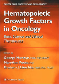 Title: Hematopoietic Growth Factors in Oncology: Basic Science and Clinical Therapeutics / Edition 1, Author: George Morstyn