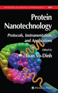 Title: Protein Nanotechnology: Protocols, Instrumentation, and Applications / Edition 1, Author: Tuan Vo-Dinh