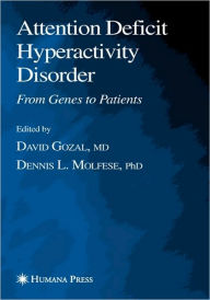 Title: Attention Deficit Hyperactivity Disorder: From Genes to Patients / Edition 1, Author: David Gozal