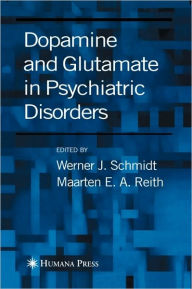 Title: Dopamine and Glutamate in Psychiatric Disorders / Edition 1, Author: Werner Schmidt