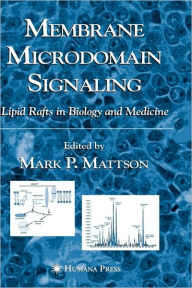 Title: Membrane Microdomain Signaling: Lipid Rafts in Biology and Medicine / Edition 1, Author: Mark P. Mattson