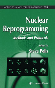 Title: Nuclear Reprogramming: Methods and Protocols / Edition 1, Author: Steve Pells