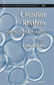 Title: Circadian Rhythms: Methods and Protocols / Edition 1, Author: Ezio Rosato